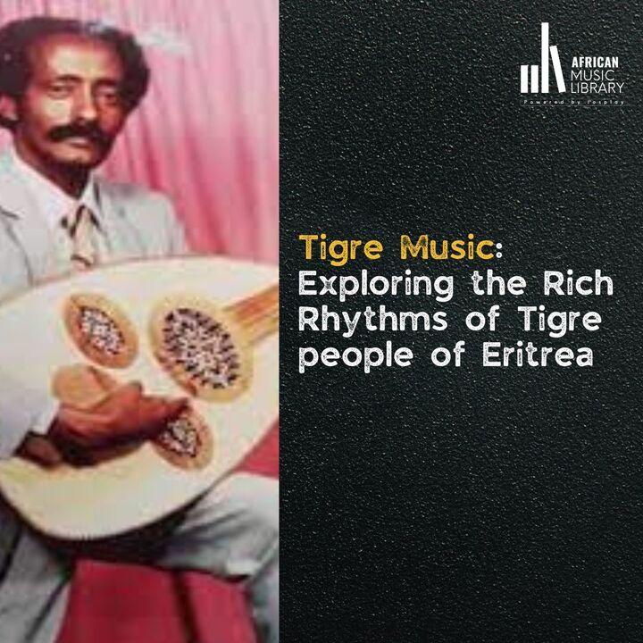 Tigre Music: Exploring the Rich Rhythms of Tigre people of Eritrea