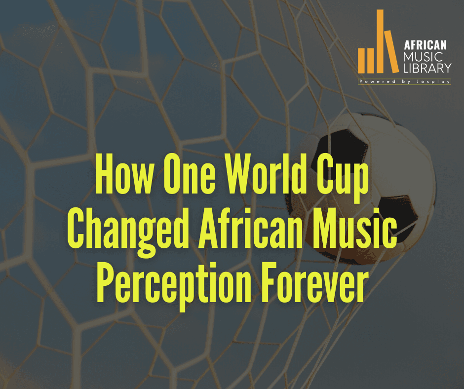 How One World Cup Changed African Music Perception Forever