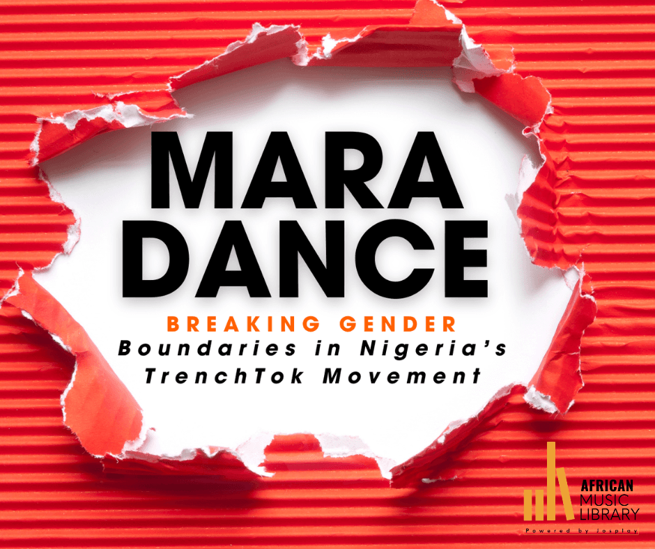 Mara Dance: Breaking Gender Boundaries in Nigeria’s TrenchTok Movement