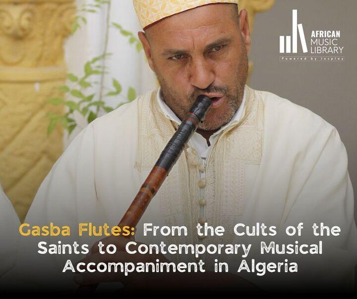 Gasba Flutes: From the Cults of the Saints to Contemporary Musical Accompaniment in Algeria