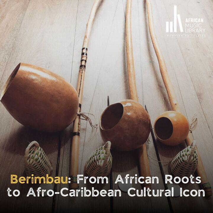 Berimbau: From African Roots to Afro-Caribbean Cultural Icon